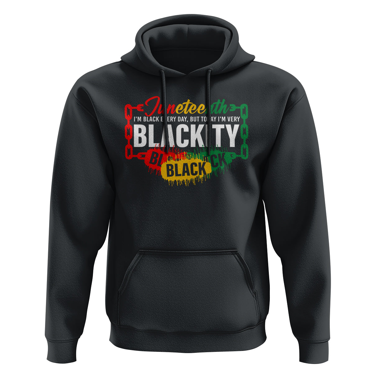 Juneteenth Hoodie I'm Black Everyday But Today I'm Blackity - Wonder Print Shop