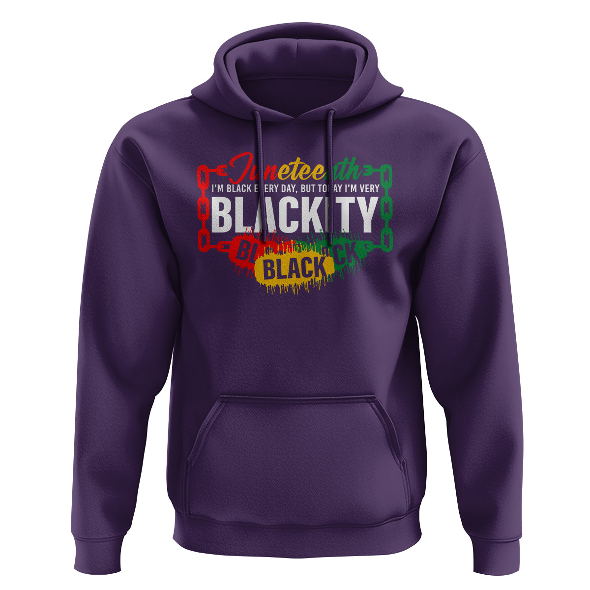 Juneteenth Hoodie I'm Black Everyday But Today I'm Blackity - Wonder Print Shop