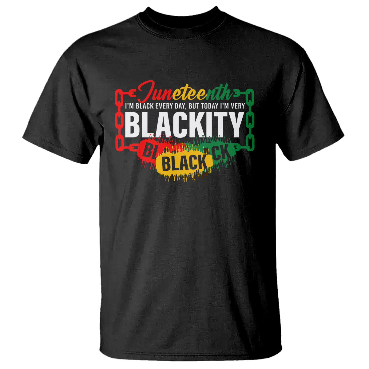 Juneteenth T Shirt I'm Black Everyday But Today I'm Blackity - Wonder Print Shop