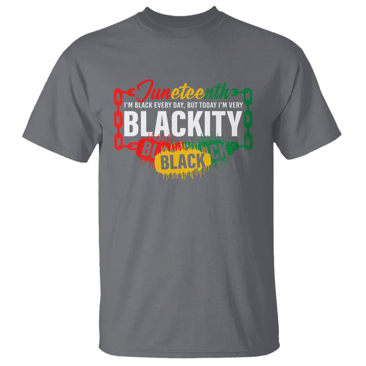 Juneteenth T Shirt I'm Black Everyday But Today I'm Blackity - Wonder Print Shop