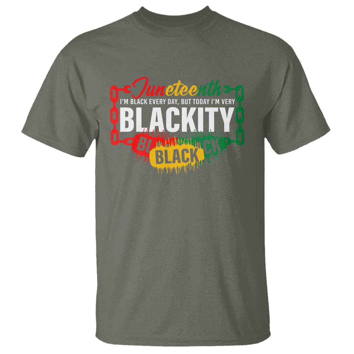 Juneteenth T Shirt I'm Black Everyday But Today I'm Blackity - Wonder Print Shop