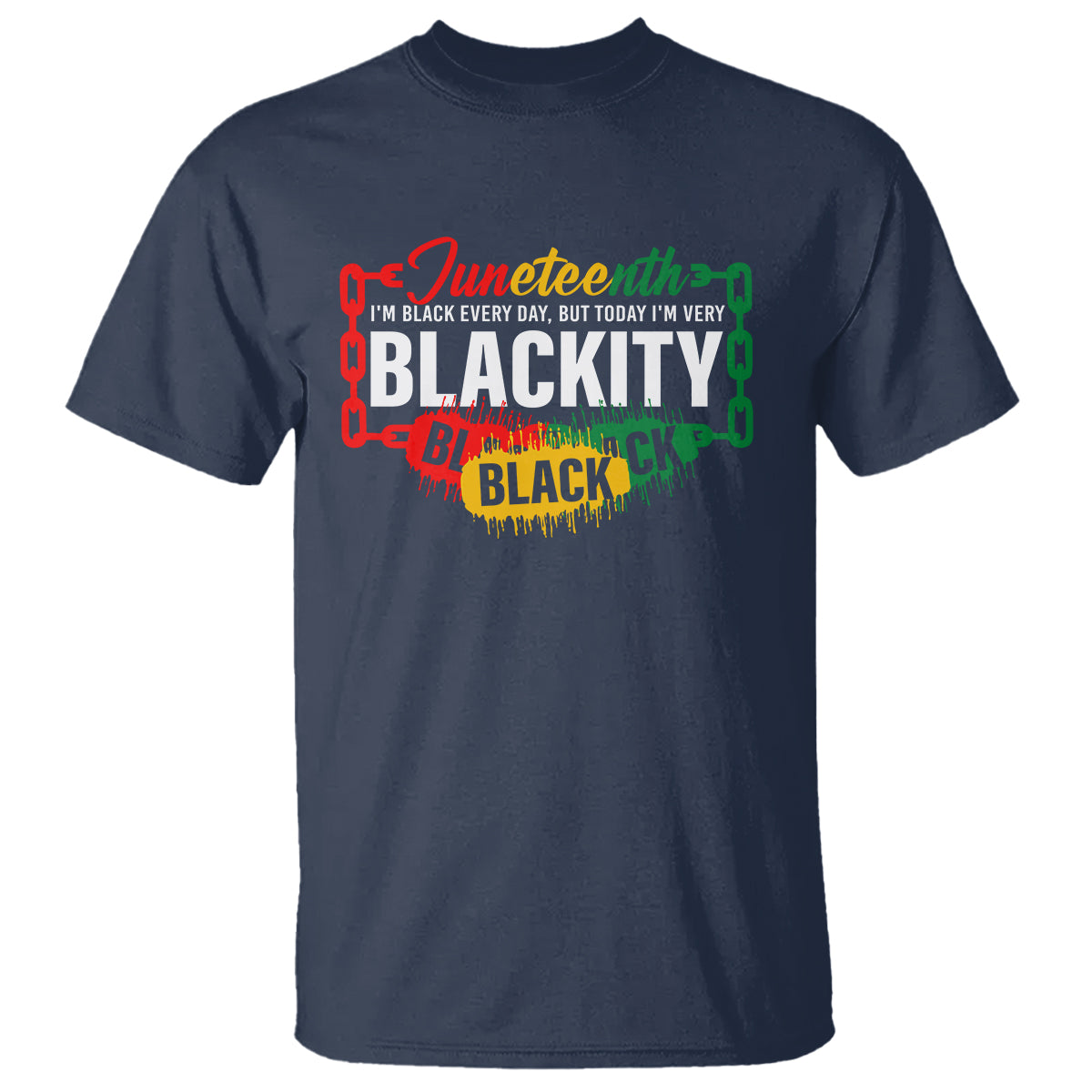 Juneteenth T Shirt I'm Black Everyday But Today I'm Blackity - Wonder Print Shop