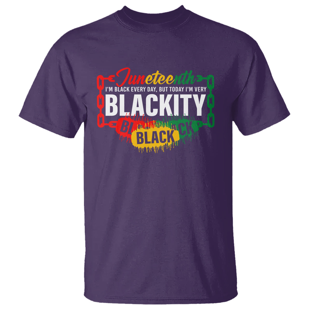Juneteenth T Shirt I'm Black Everyday But Today I'm Blackity - Wonder Print Shop