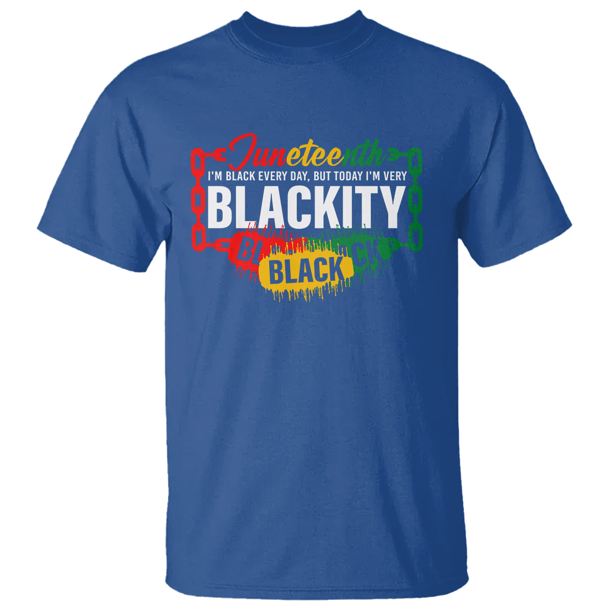 Juneteenth T Shirt I'm Black Everyday But Today I'm Blackity - Wonder Print Shop