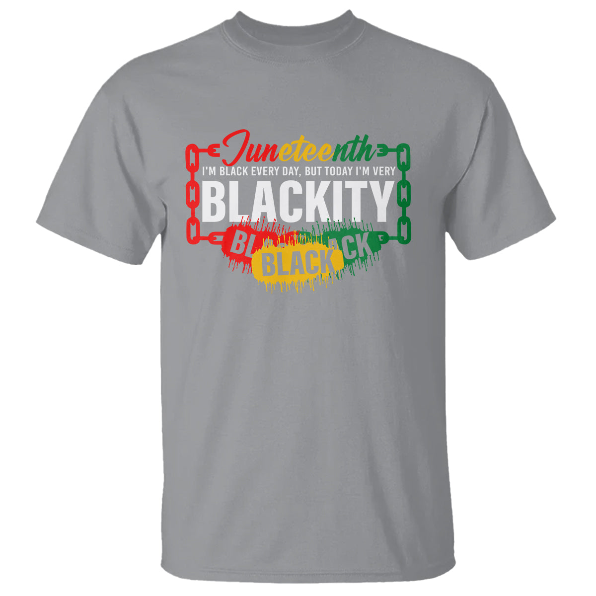 Juneteenth T Shirt I'm Black Everyday But Today I'm Blackity - Wonder Print Shop