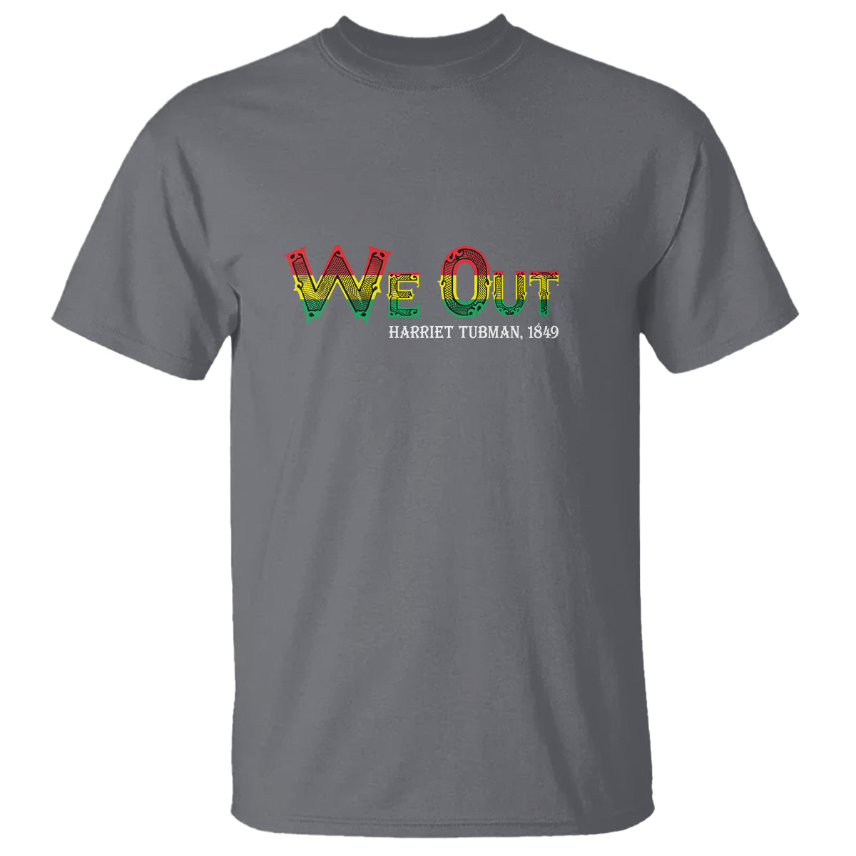 We Out Harriet Tubman Quotes Juneteenth T Shirt - Wonder Print Shop
