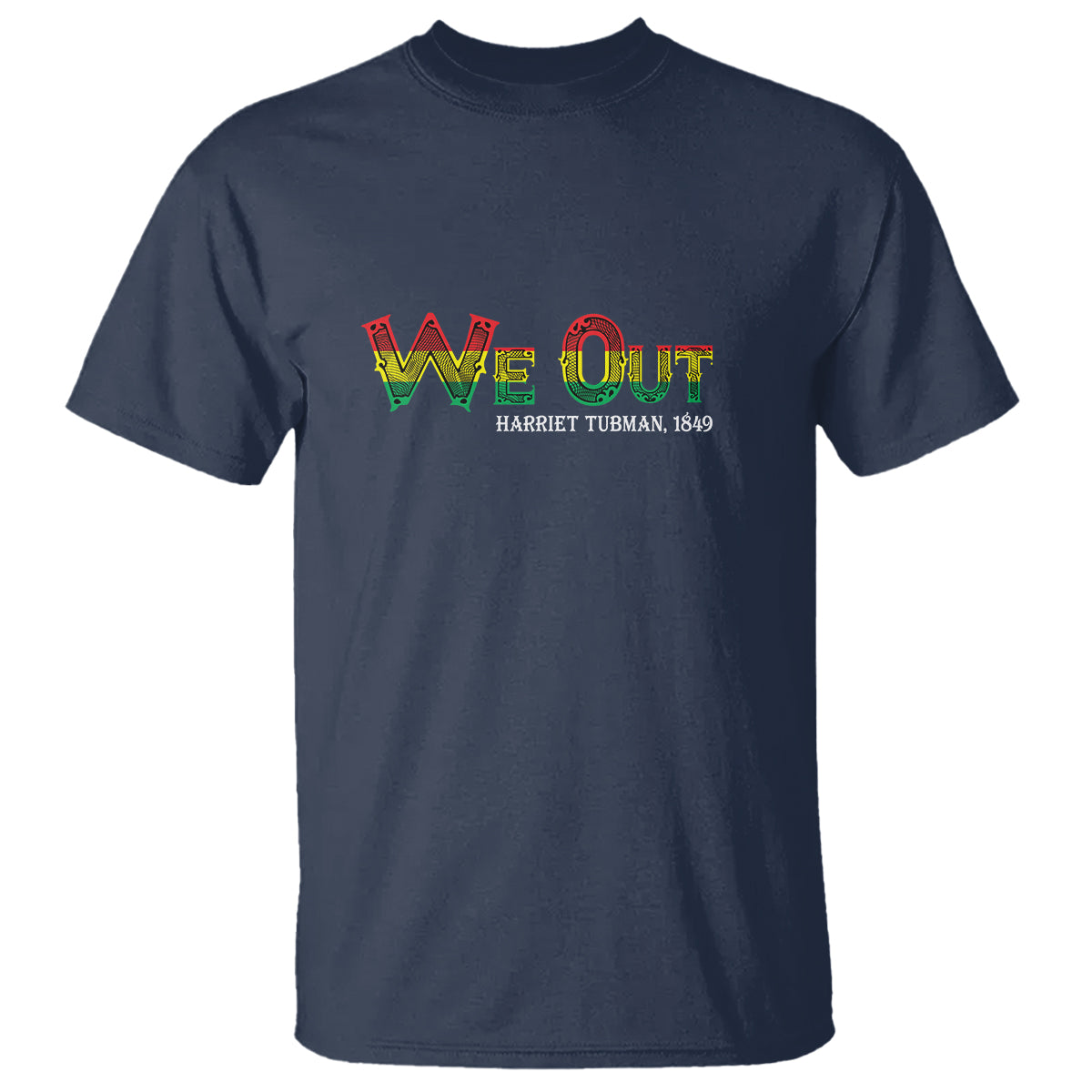 We Out Harriet Tubman Quotes Juneteenth T Shirt - Wonder Print Shop