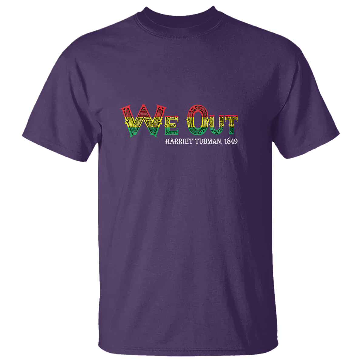 We Out Harriet Tubman Quotes Juneteenth T Shirt - Wonder Print Shop