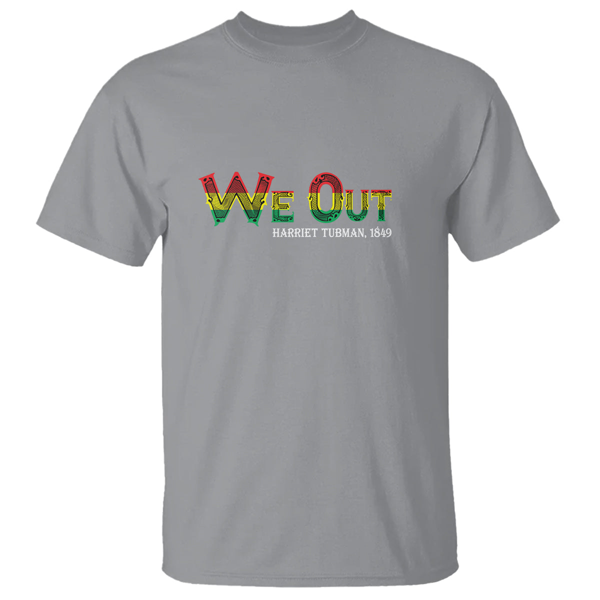 We Out Harriet Tubman Quotes Juneteenth T Shirt - Wonder Print Shop