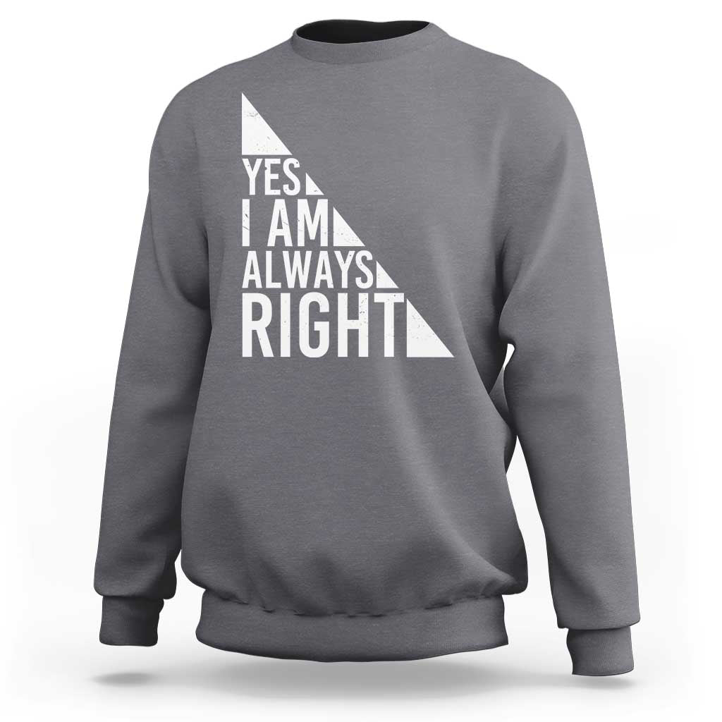 Funny Math Teacher Sweatshirt I Am Always Right - Wonder Print Shop