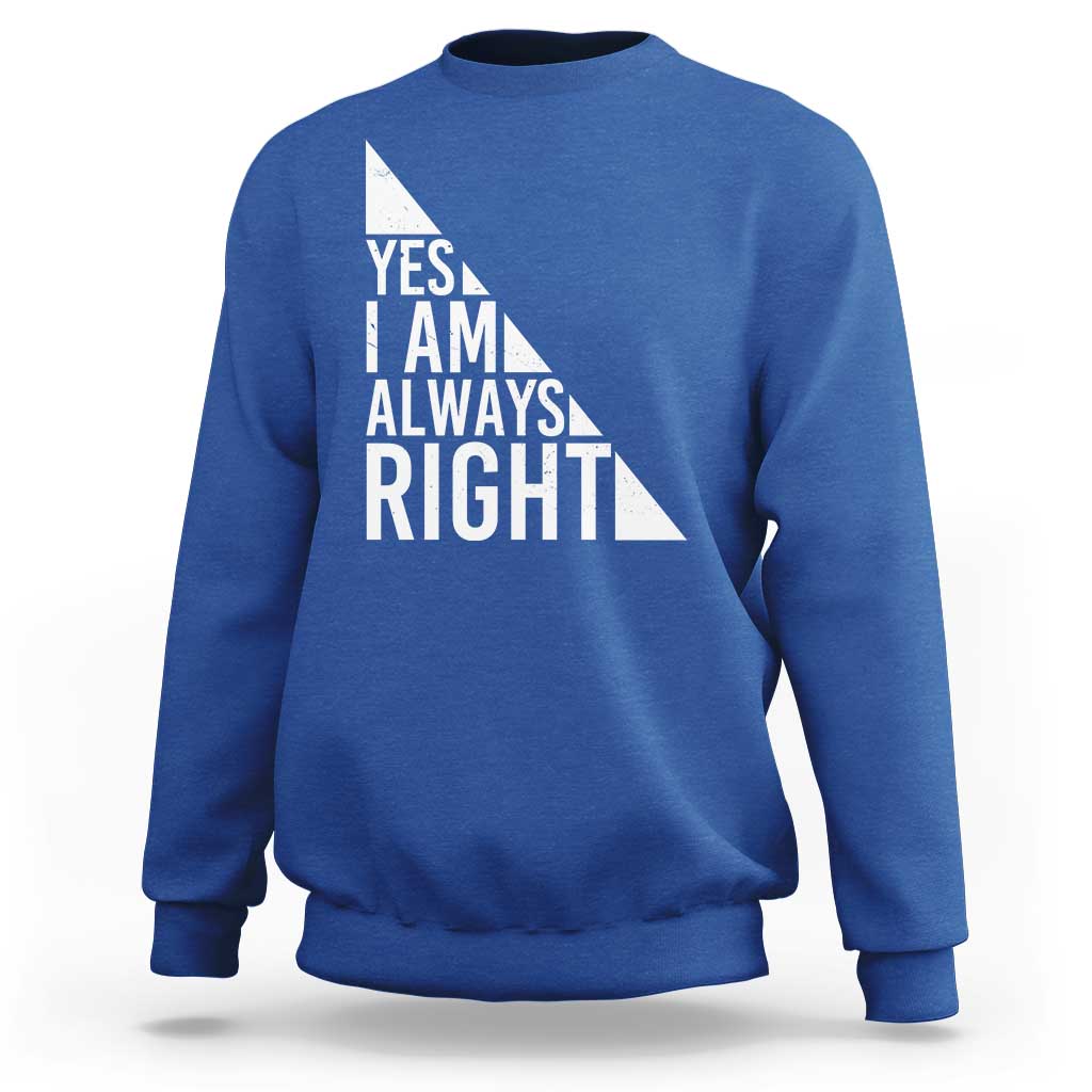 Funny Math Teacher Sweatshirt I Am Always Right - Wonder Print Shop