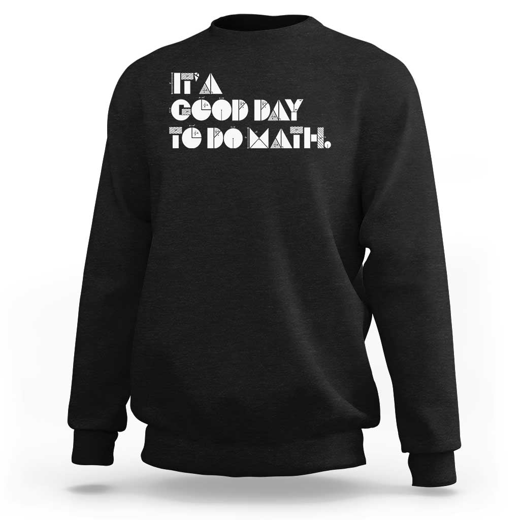 Math Teacher Sweatshirt It's A Good Day to Do Math - Wonder Print Shop