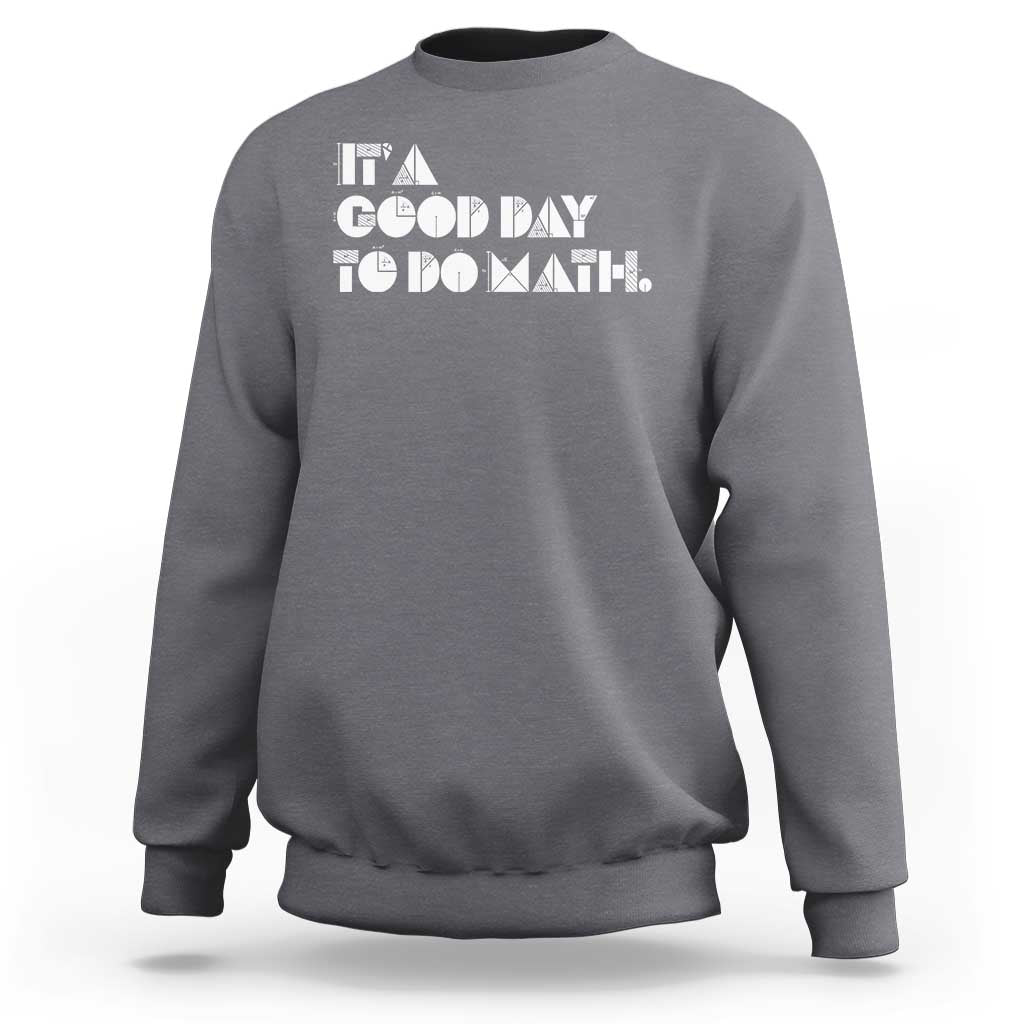 Math Teacher Sweatshirt It's A Good Day to Do Math - Wonder Print Shop