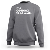 Math Teacher Sweatshirt It's A Good Day to Do Math - Wonder Print Shop