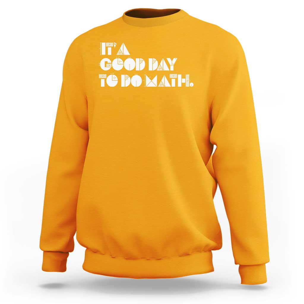 Math Teacher Sweatshirt It's A Good Day to Do Math - Wonder Print Shop