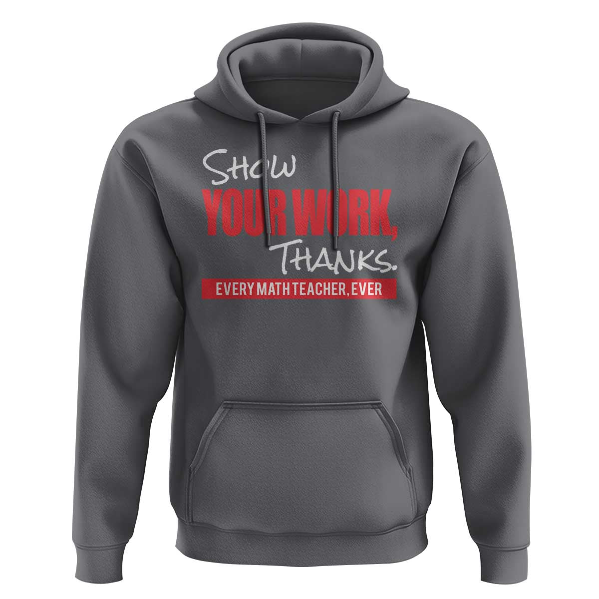 Math Teacher Hoodie Show Your Work Thanks - Wonder Print Shop