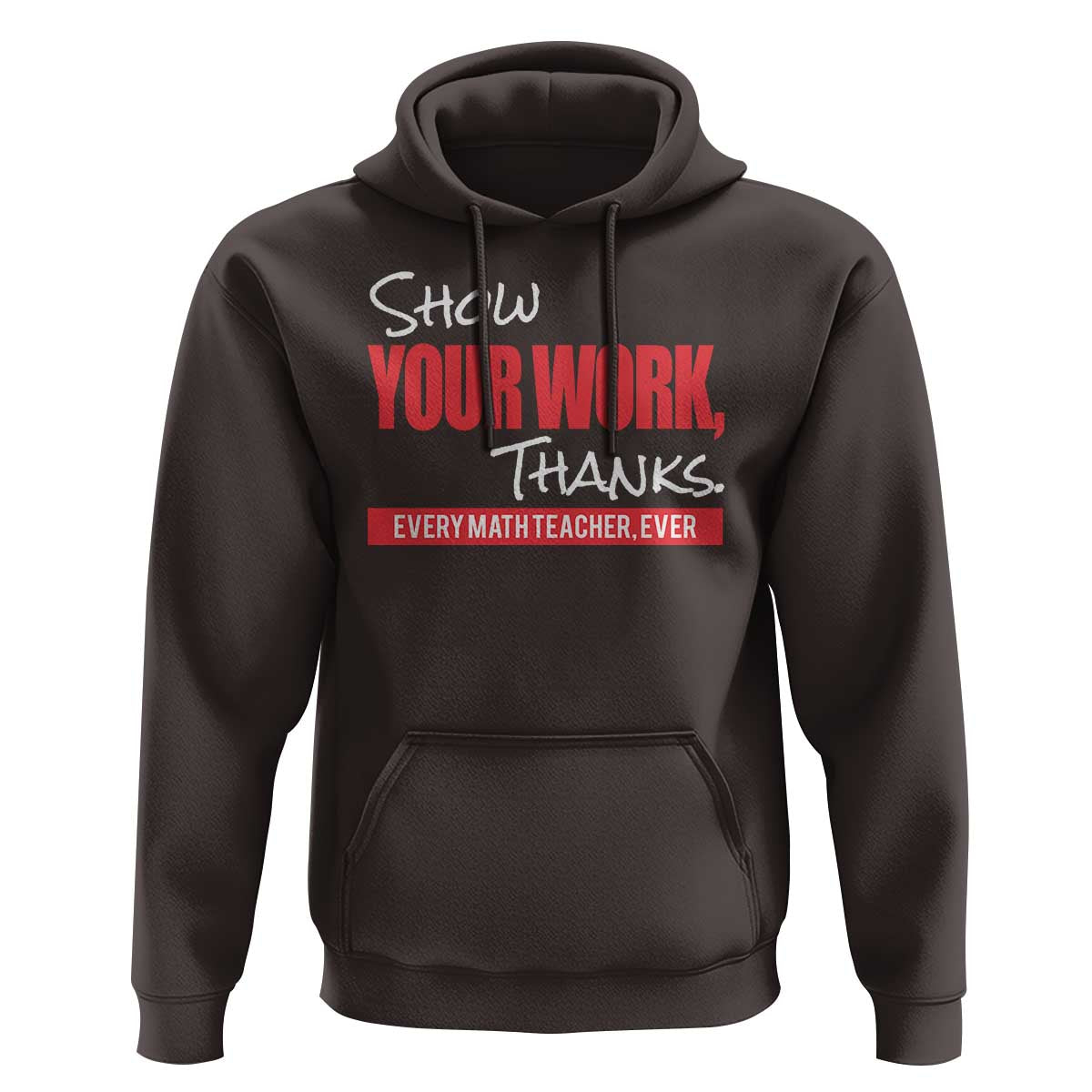 Math Teacher Hoodie Show Your Work Thanks - Wonder Print Shop
