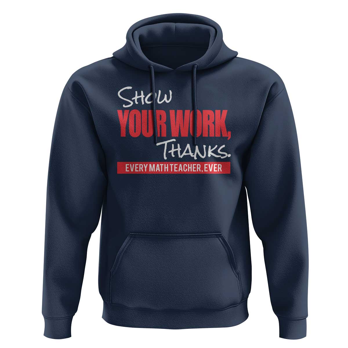Math Teacher Hoodie Show Your Work Thanks - Wonder Print Shop