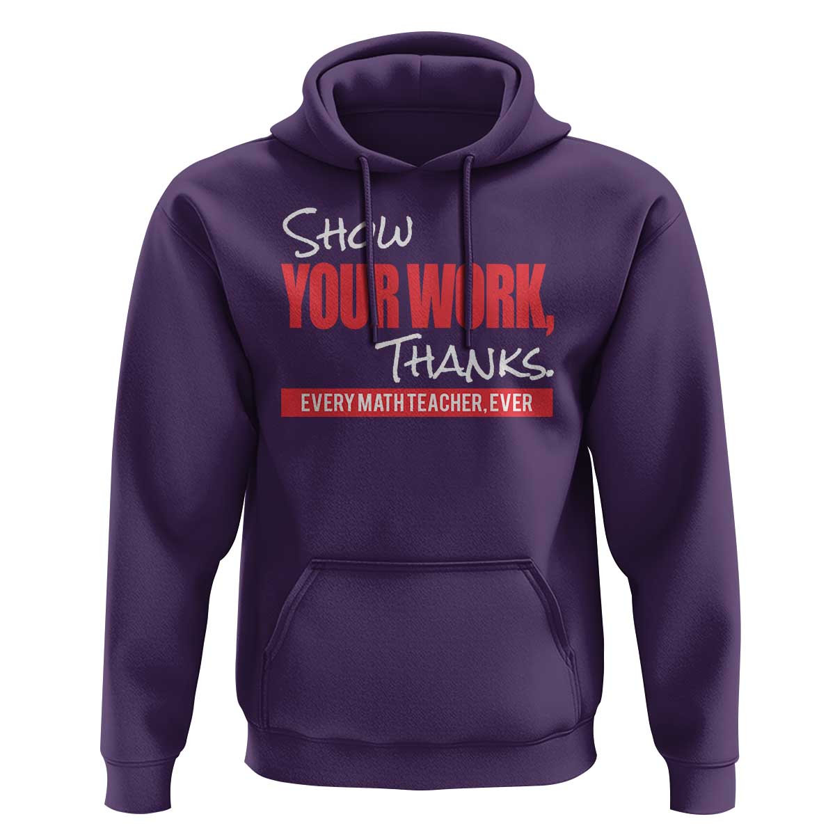 Math Teacher Hoodie Show Your Work Thanks - Wonder Print Shop