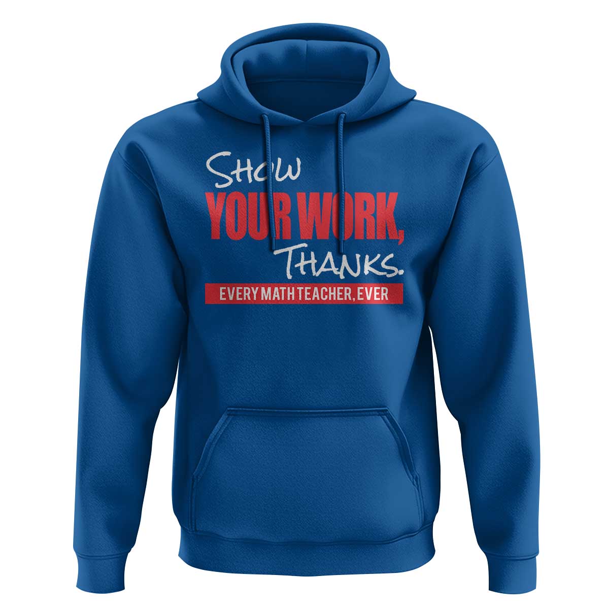 Math Teacher Hoodie Show Your Work Thanks - Wonder Print Shop