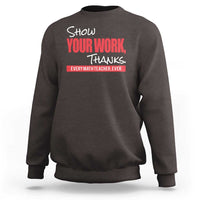 Math Teacher Sweatshirt Show Your Work Thanks - Wonder Print Shop