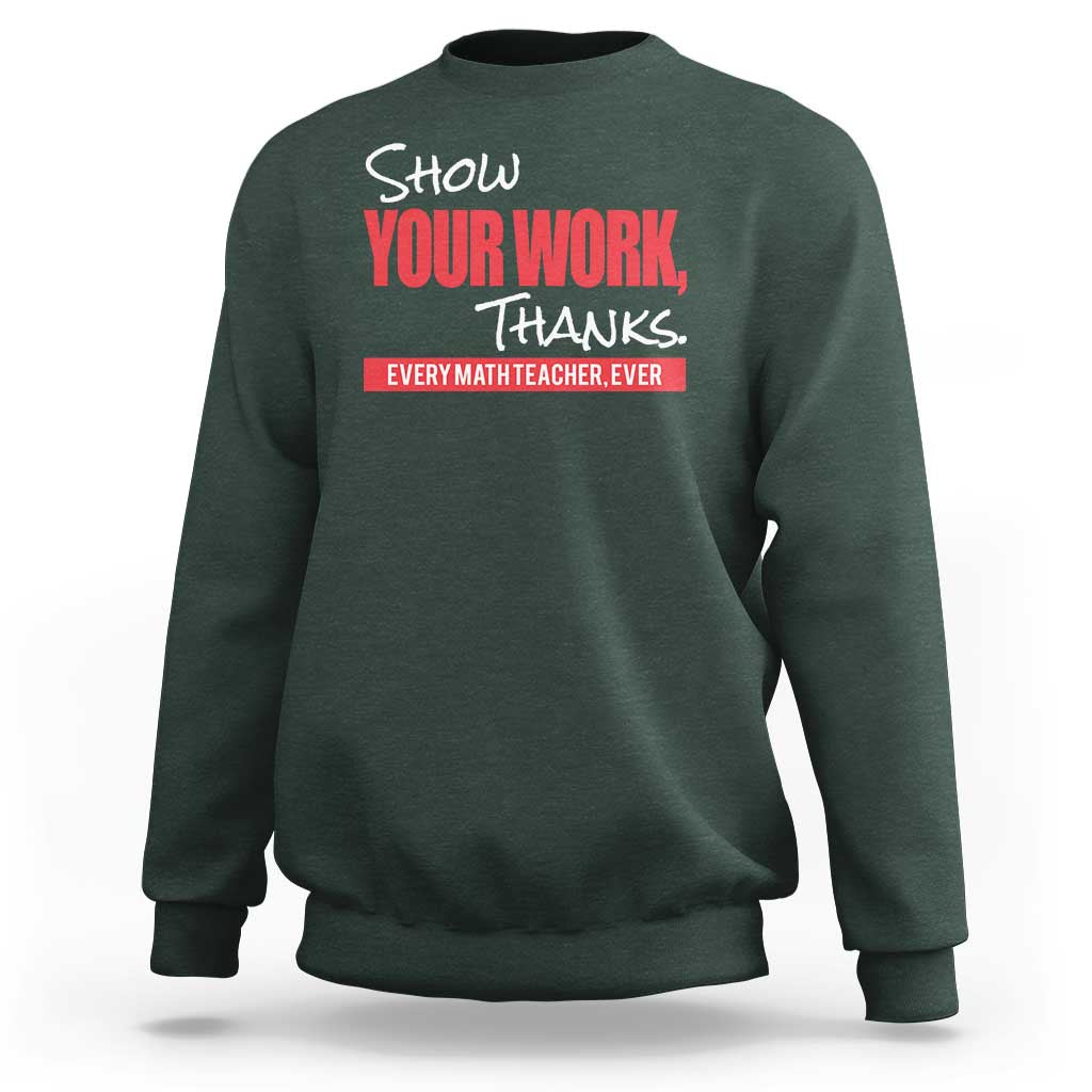 Math Teacher Sweatshirt Show Your Work Thanks - Wonder Print Shop