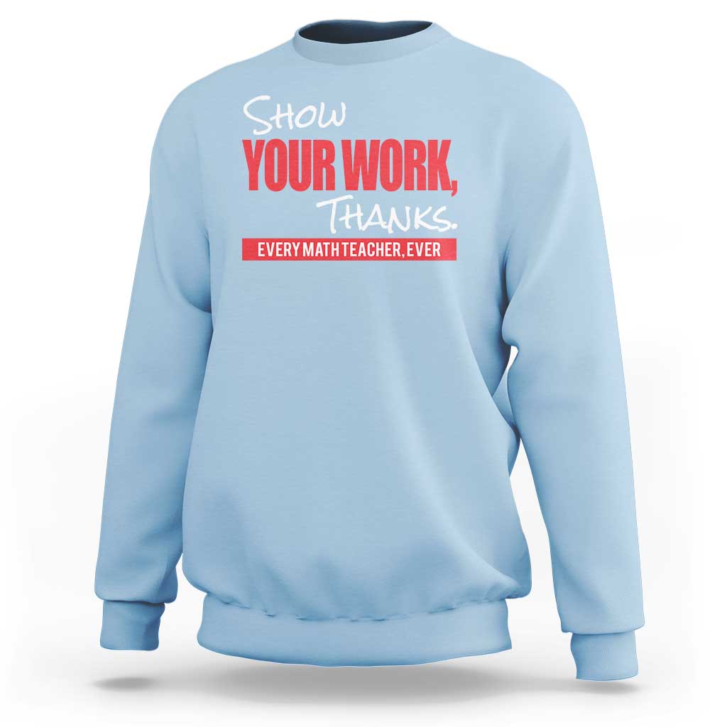Math Teacher Sweatshirt Show Your Work Thanks - Wonder Print Shop