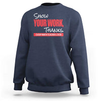 Math Teacher Sweatshirt Show Your Work Thanks - Wonder Print Shop