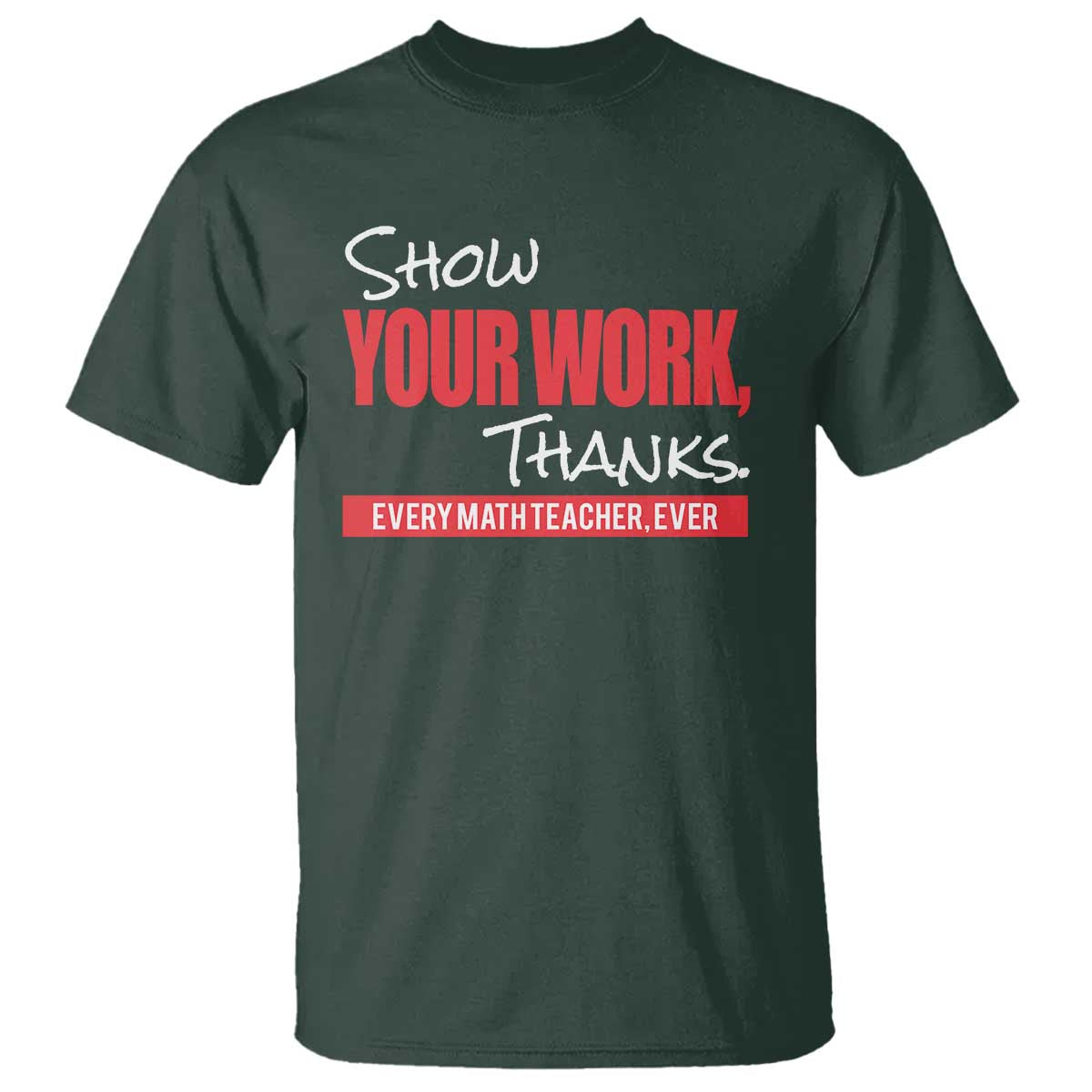 Math Teacher T Shirt Show Your Work Thanks - Wonder Print Shop