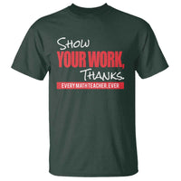 Math Teacher T Shirt Show Your Work Thanks - Wonder Print Shop