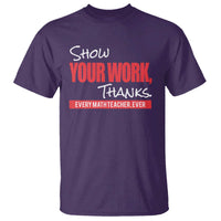Math Teacher T Shirt Show Your Work Thanks - Wonder Print Shop