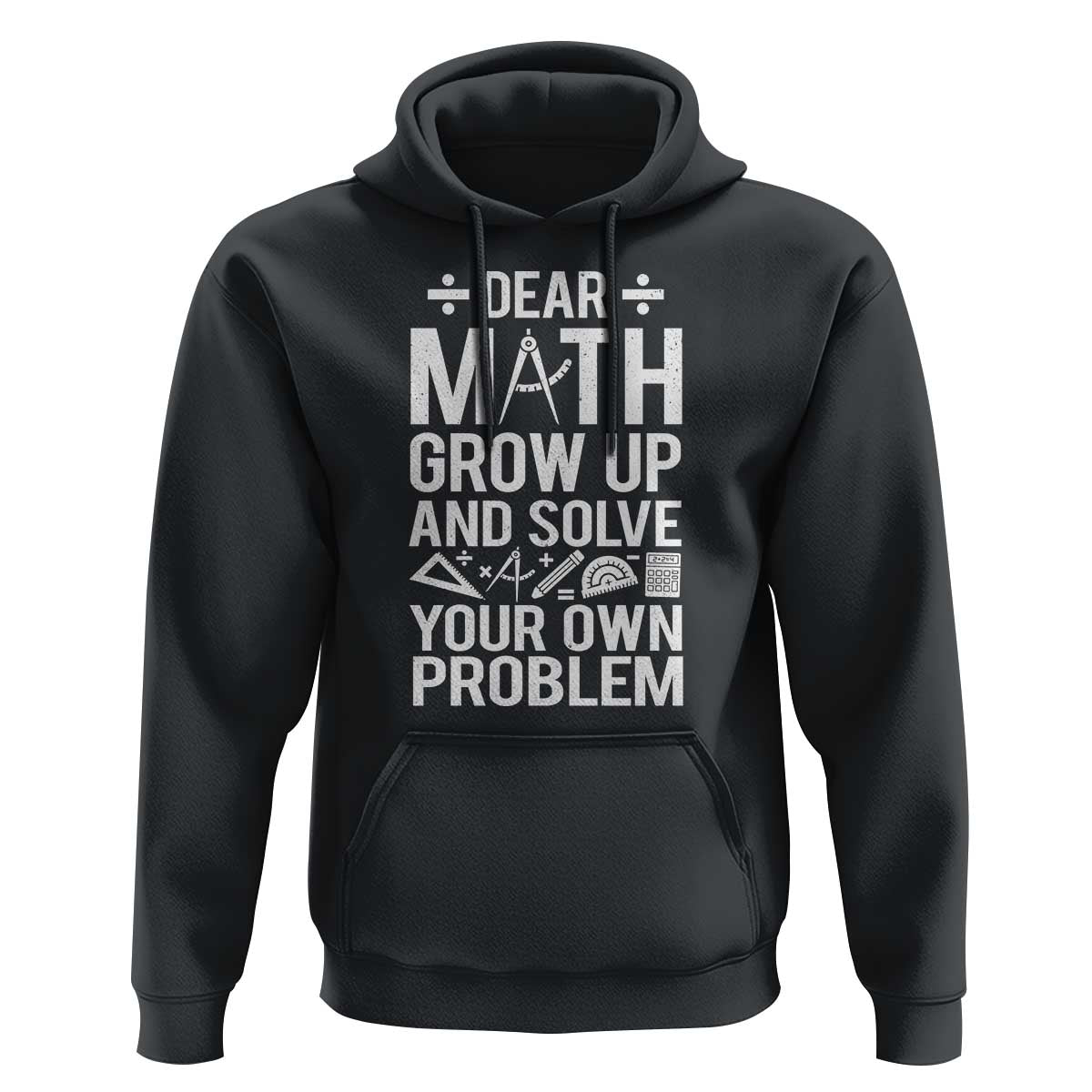 Funny Dear Math Grow Up And Solve Your Own Problems Hoodie - Wonder Print Shop
