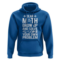 Funny Dear Math Grow Up And Solve Your Own Problems Hoodie - Wonder Print Shop
