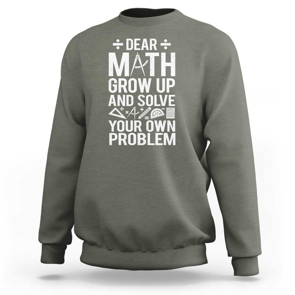 Funny Dear Math Grow Up And Solve Your Own Problems Sweatshirt - Wonder Print Shop