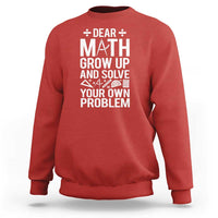 Funny Dear Math Grow Up And Solve Your Own Problems Sweatshirt - Wonder Print Shop