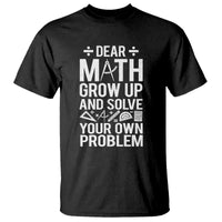 Funny Dear Math Grow Up And Solve Your Own Problems T Shirt - Wonder Print Shop