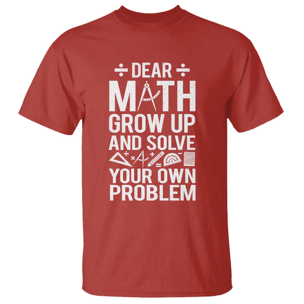 Funny Dear Math Grow Up And Solve Your Own Problems T Shirt - Wonder Print Shop