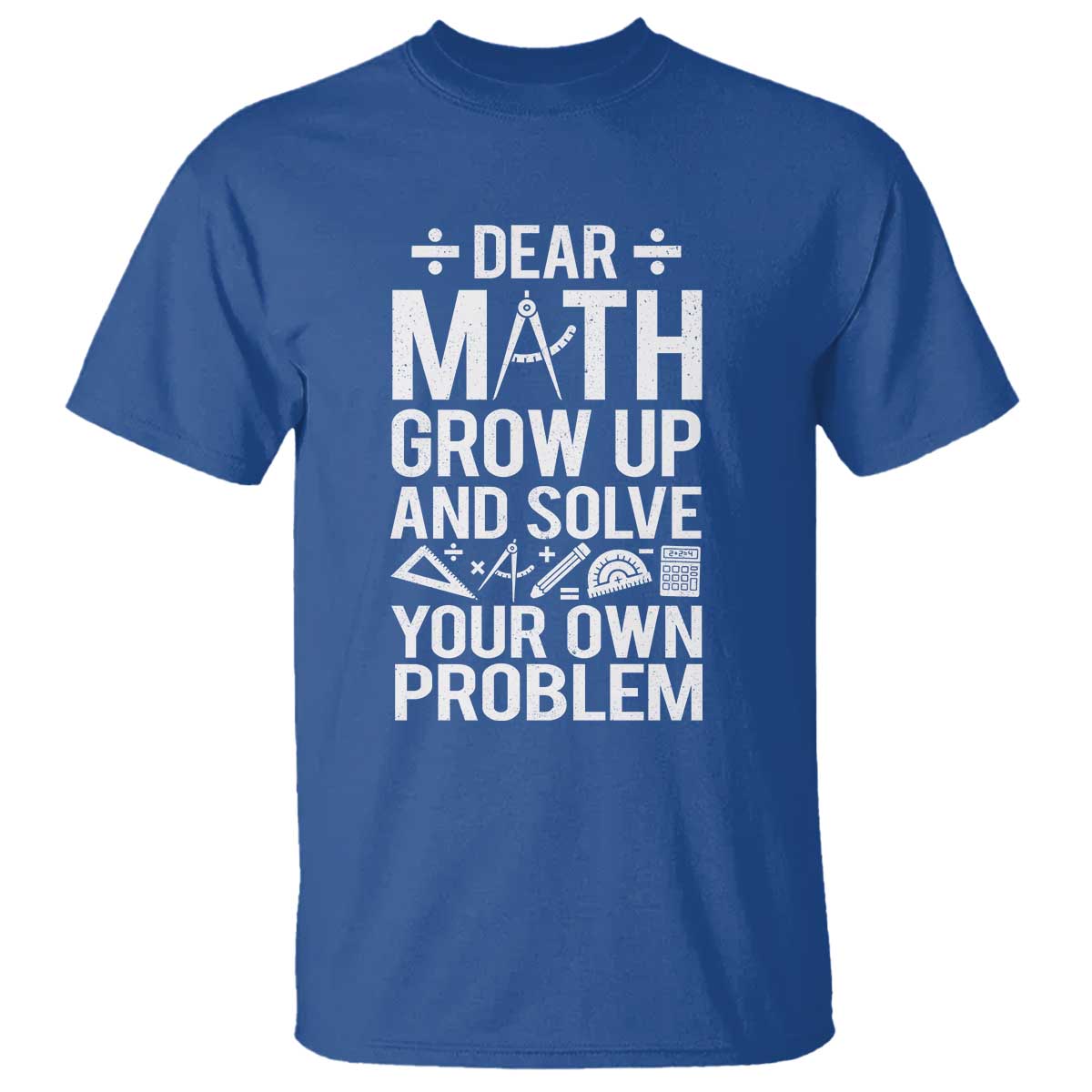 Funny Dear Math Grow Up And Solve Your Own Problems T Shirt - Wonder Print Shop