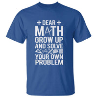 Funny Dear Math Grow Up And Solve Your Own Problems T Shirt - Wonder Print Shop