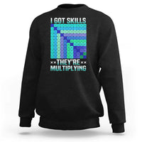 Math Lover Sweatshirt I Got Skills They're Multiplying - Wonder Print Shop
