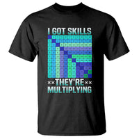 Math Lover T Shirt I Got Skills They're Multiplying - Wonder Print Shop