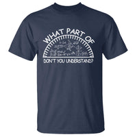 Funny Math Lover T Shirt What Part Of This Don't You Understand - Wonder Print Shop