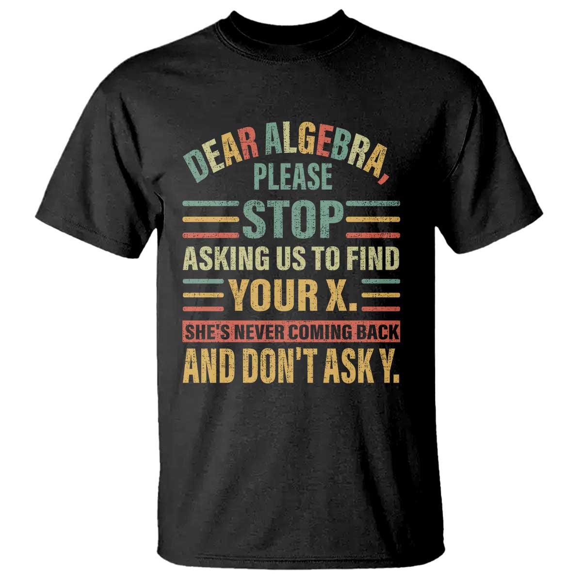 Funny Math T Shirt Dear Algebra Stop Asking Us To Find Your X - Wonder Print Shop