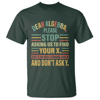 Funny Math T Shirt Dear Algebra Stop Asking Us To Find Your X - Wonder Print Shop