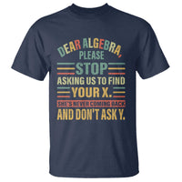 Funny Math T Shirt Dear Algebra Stop Asking Us To Find Your X - Wonder Print Shop