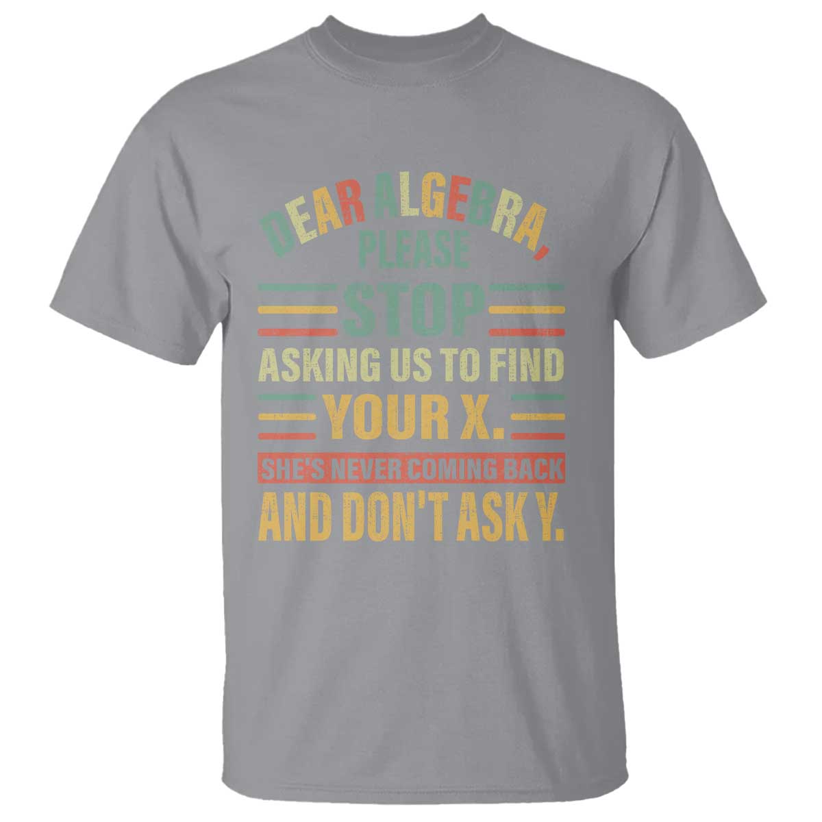 Funny Math T Shirt Dear Algebra Stop Asking Us To Find Your X - Wonder Print Shop