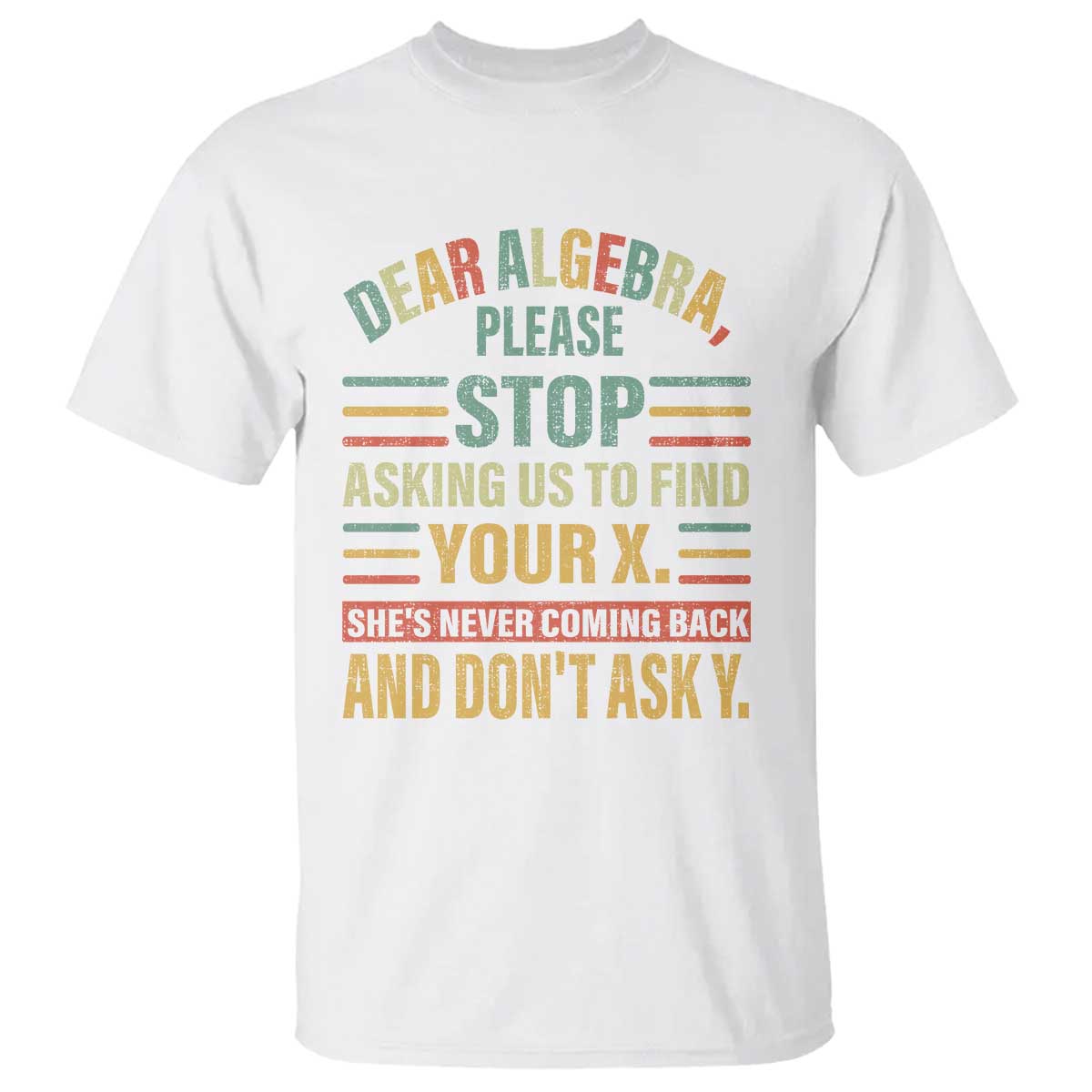 Funny Math T Shirt Dear Algebra Stop Asking Us To Find Your X - Wonder Print Shop