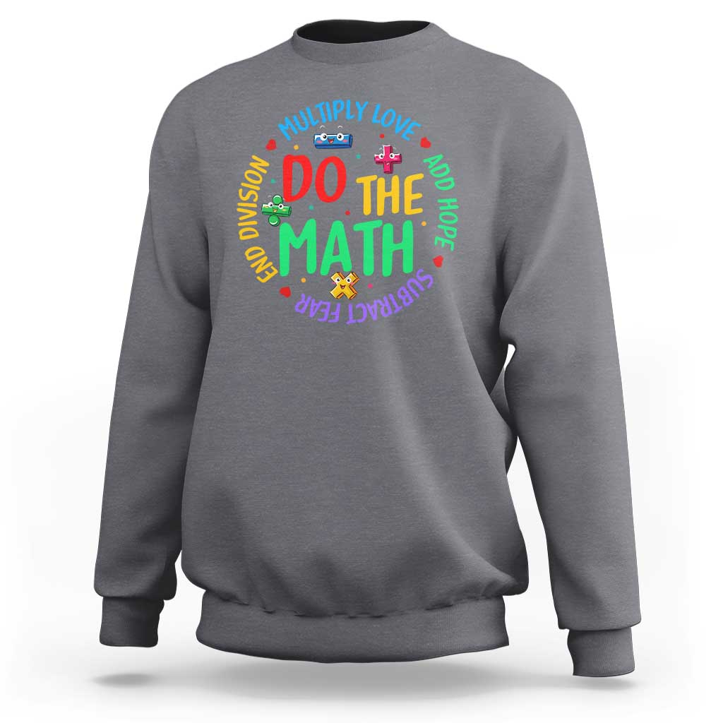 Do The Math Test Day Sweatshirt Multiply Love Add Hope Subtract Fear End Division - Wonder Print Shop