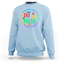 Do The Math Test Day Sweatshirt Multiply Love Add Hope Subtract Fear End Division - Wonder Print Shop