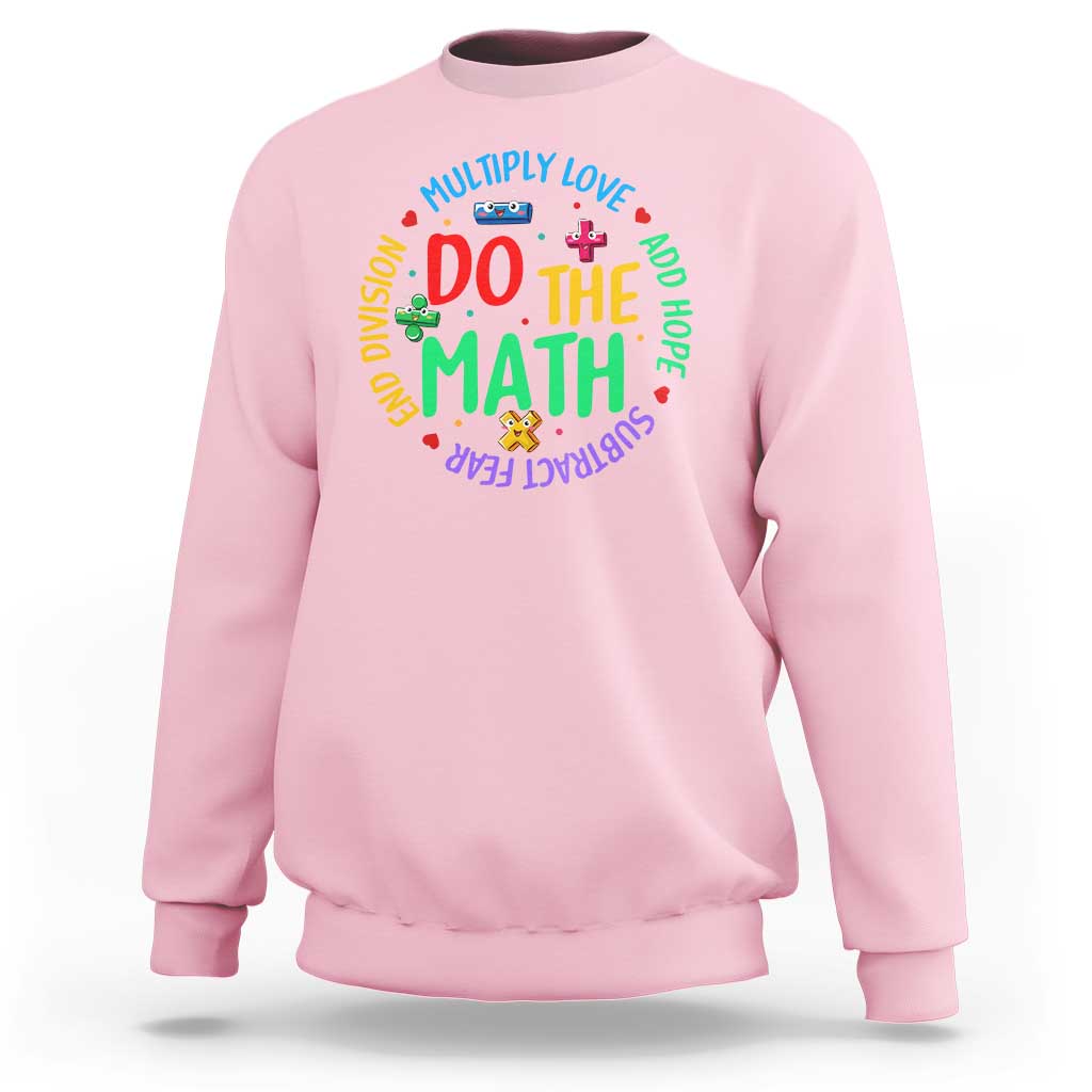 Do The Math Test Day Sweatshirt Multiply Love Add Hope Subtract Fear End Division - Wonder Print Shop